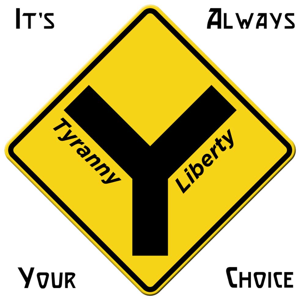Tyranny v.s. Liberty is Always Your Choice